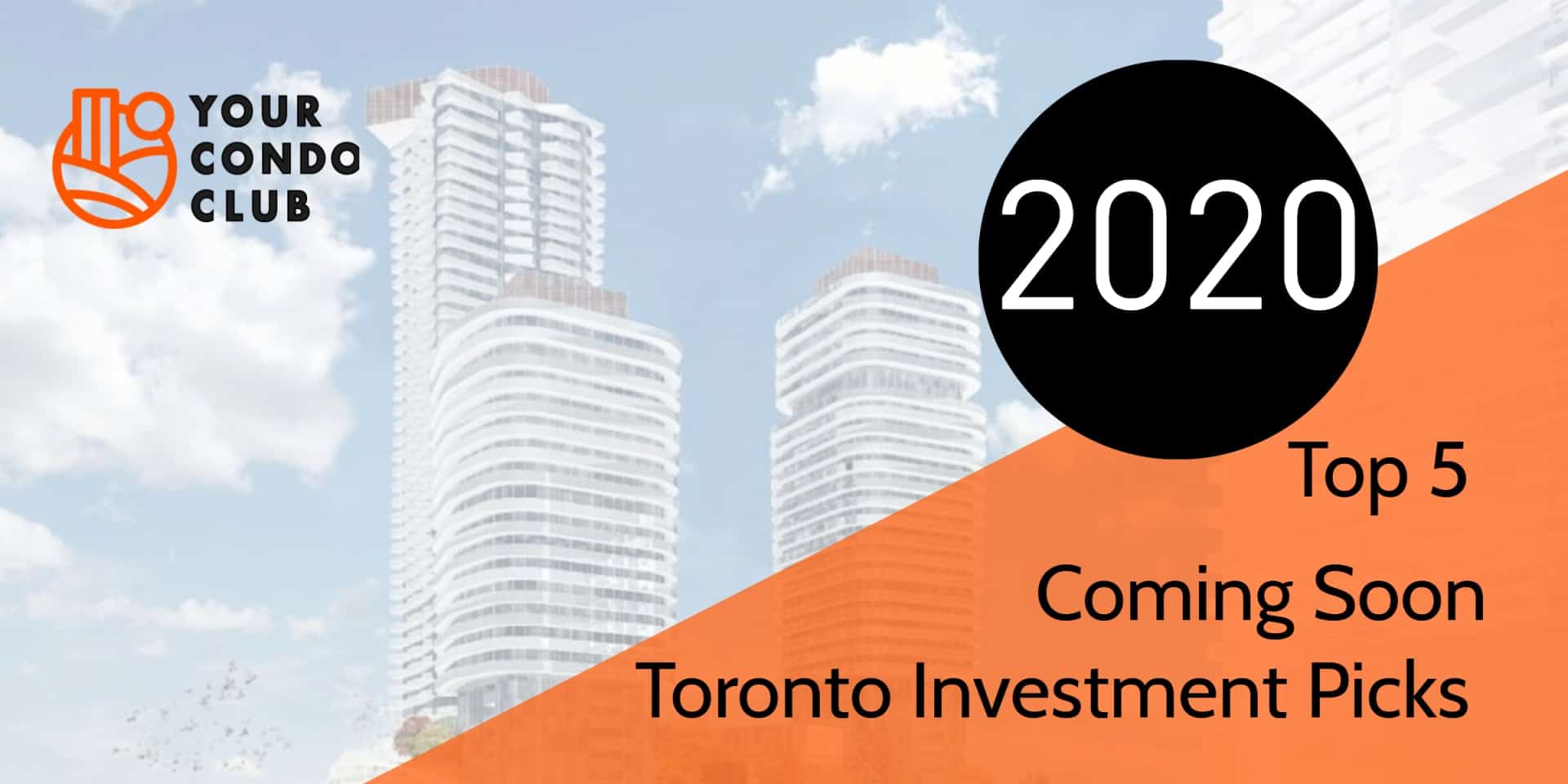 Top 5 Coming Soon Toronto Investment Picks for 2020